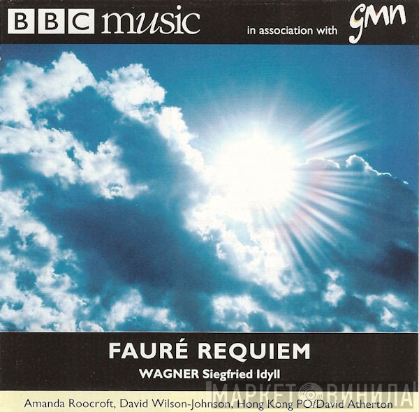 Richard Wagner, Gabriel Fauré, David Atherton , David Wilson-Johnson, Hong Kong Philharmonic Orchestra, Amanda Roocroft - Fauré Requiem / Wagner Siegfried Idyll
