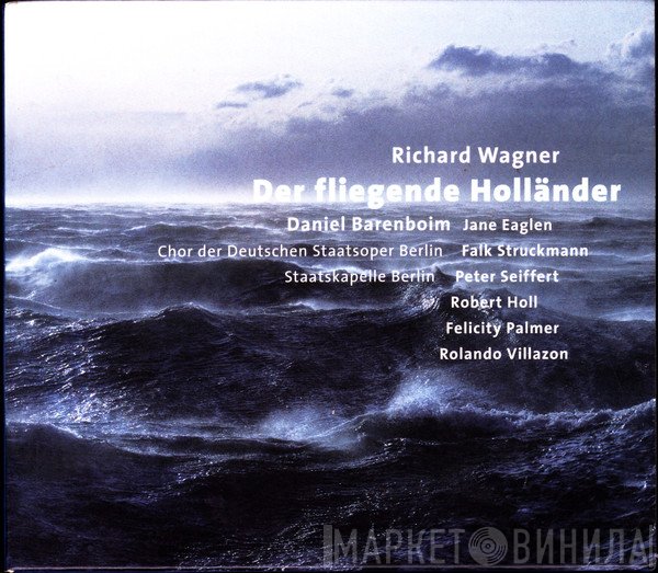 Richard Wagner, Jane Eaglen, Falk Struckmann, Peter Seiffert, Robert Holl, Felicity Palmer, Rolando Villazón, Chor Der Staatsoper Berlin, Staatskapelle Berlin, Daniel Barenboim - Der Fliegende Holländer