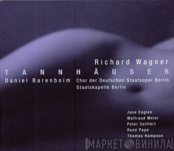 Richard Wagner - Jane Eaglen, Waltraud Meier, Peter Seiffert, René Pape, Thomas Hampson, Chor Der Staatsoper Berlin, Staatskapelle Berlin, Daniel Barenboim  - Tannhäuser