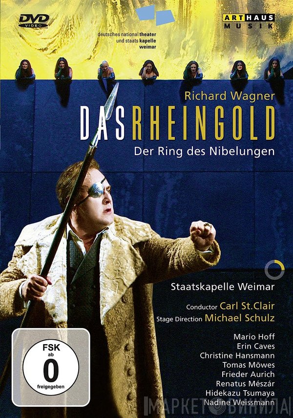 Richard Wagner - Mario Hoff, Erin Caves, Christine Hansmann, Tomas Möwes, Frieder Aurich, Renatus Mészár, Hidekazu Tsumaya, Nadine Weissmann, Michael Schulz , Carl St. Clair , Staatskapelle Weimar  - Das Rheingold