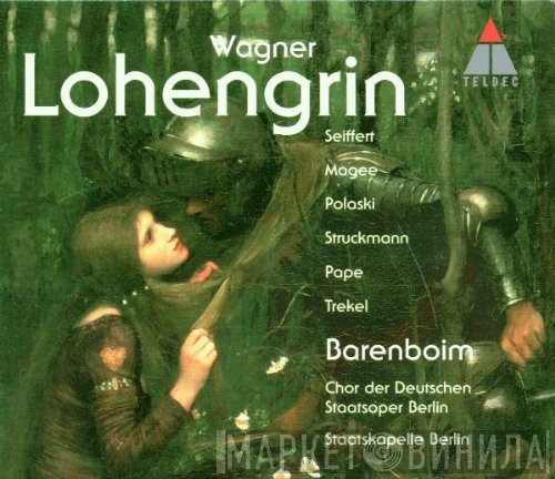 Richard Wagner - Peter Seiffert, Emily Magee, Deborah Polaski, Falk Struckmann, René Pape, Roman Trekel, Chor Der Staatsoper Berlin, Staatskapelle Berlin, Daniel Barenboim  - Lohengrin