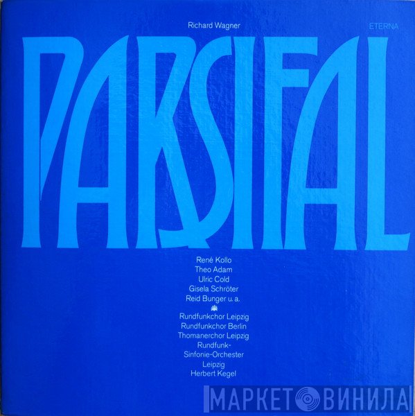 Richard Wagner, René Kollo, Theo Adam, Ulrik Cold, Gisela Schröter, Reid Bunger, Rundfunkchor Leipzig, Rundfunkchor Berlin, Thomanerchor, Rundfunk-Sinfonie-Orchester Leipzig, Herbert Kegel  - Parsifal
