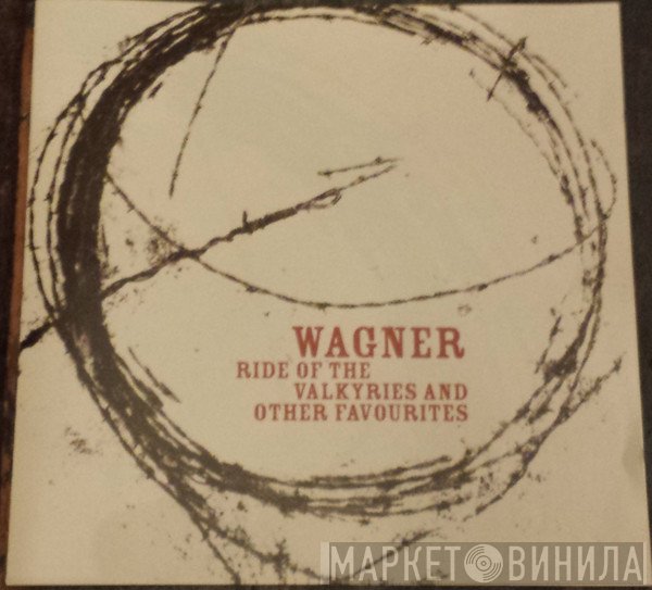 Richard Wagner - Ride Of The Valkyries And Other Favourites
