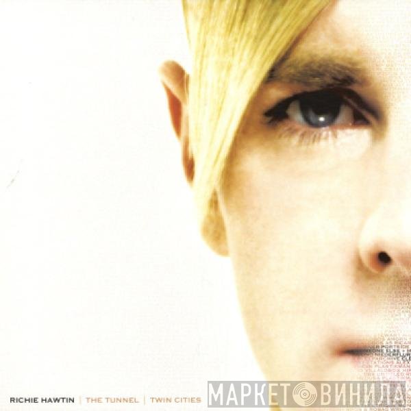 Richie Hawtin - The Tunnel / Twin Cities