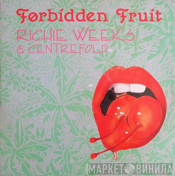 Richie Weeks, Centrefold  - Forbidden Fruit