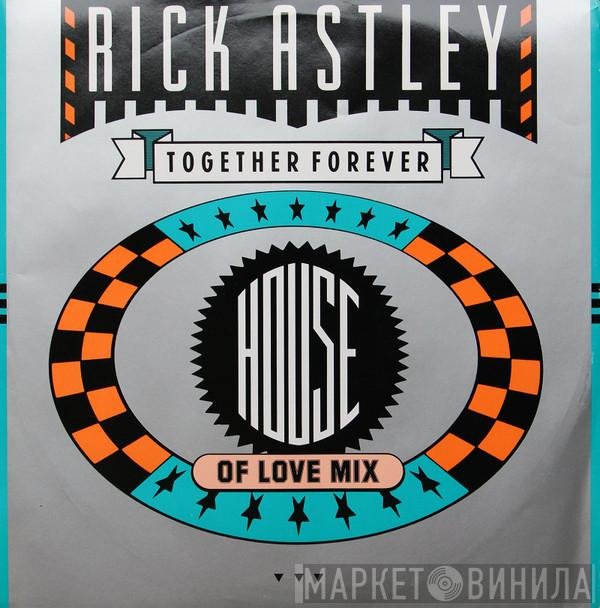 Rick Astley - Together Forever (House Of Love Mix)