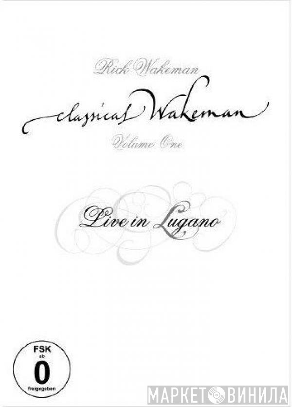 Rick Wakeman  - Classical Wakeman - Volume One: Live In Lugano