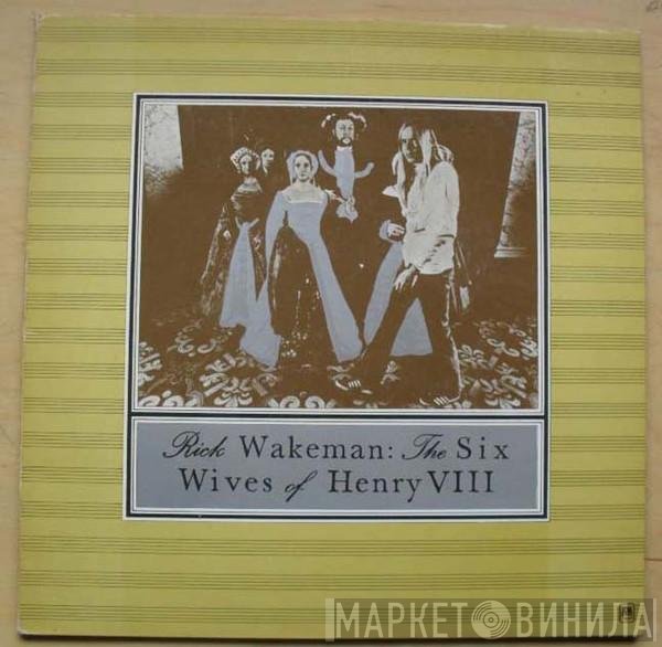 Rick Wakeman - The Six Wives Of Henry VIII