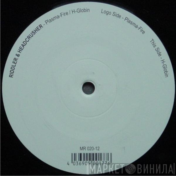 Riddler & Headcrusher - Plasma-Fire / H-Globin