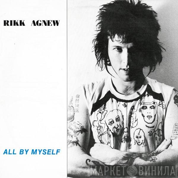 Rikk Agnew  - All By Myself