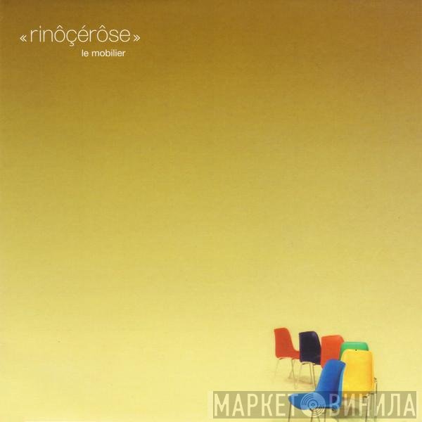 Rinôçérôse  - Le Mobilier