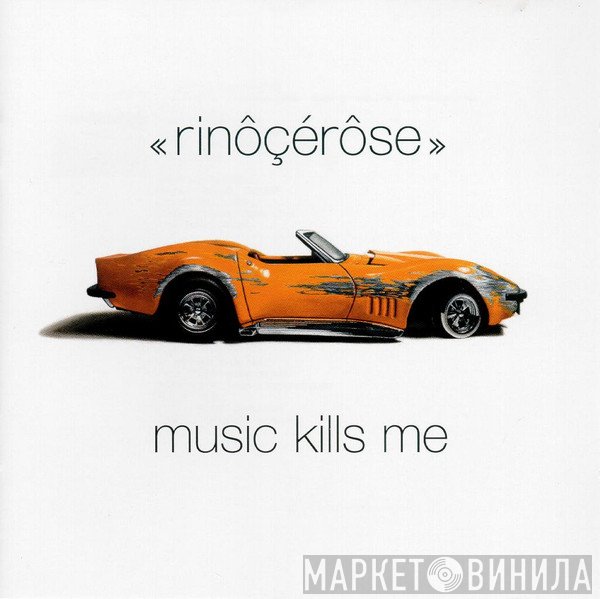 Rinôçérôse - Music Kills Me