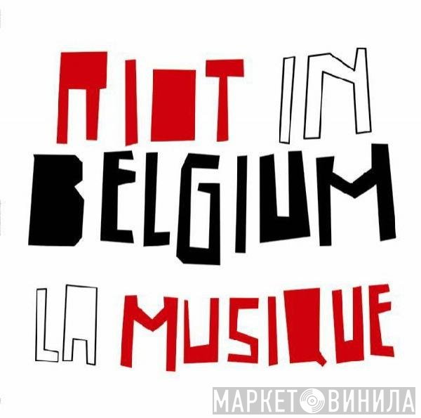 Riot In Belgium  - La Musique