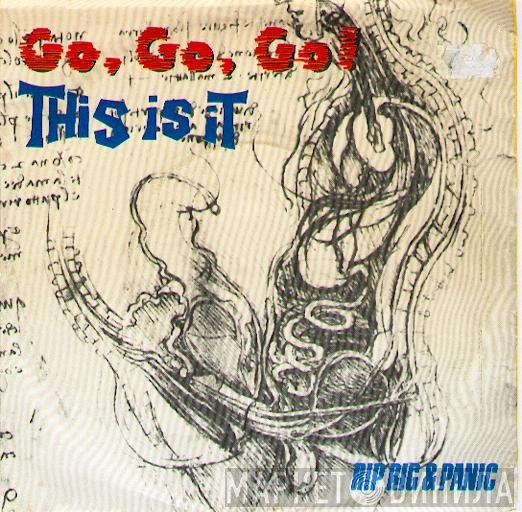 Rip Rig & Panic  - Go, Go, Go! (This Is It)