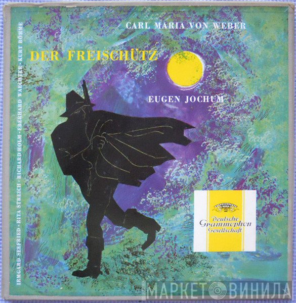 Rita Streich, Carl Maria von Weber, Kurt Böhme, Eberhard Wächter, Eugen Jochum, Irmgard Seefried, Richard Holm - Der Freischütz