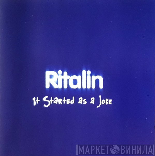 Ritalin  - It Started As A Joke