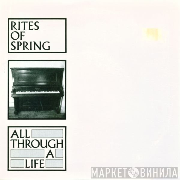 Rites Of Spring  - All Through A Life