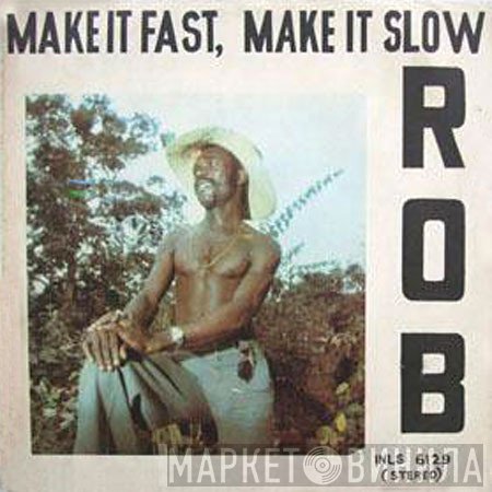 Rob   - Make It Fast, Make It Slow