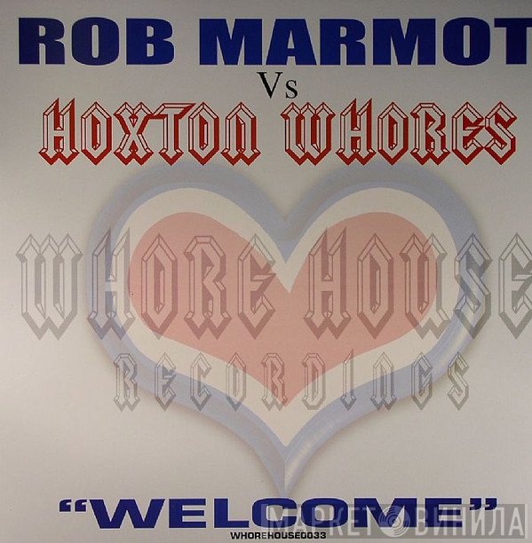 Rob Marmot Vs Hoxton Whores  - Welcome
