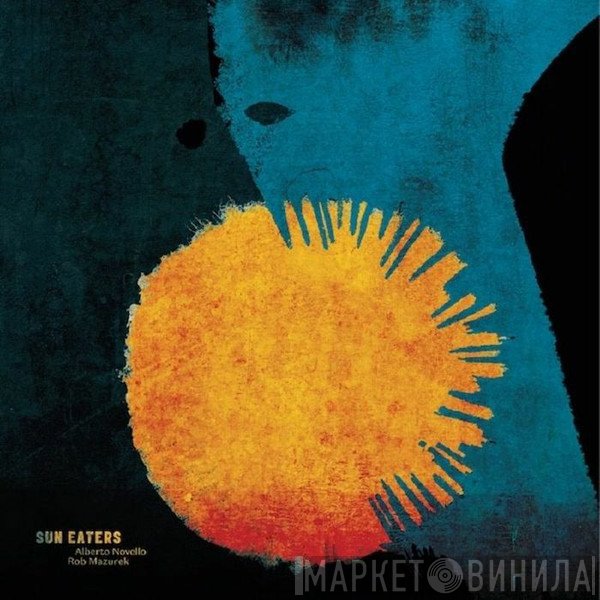 Rob Mazurek, Alberto Novello - Sun Eaters