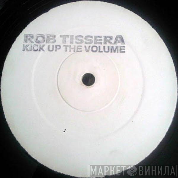 Rob Tissera - Kick Up The Volume