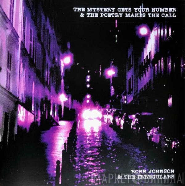 Robb Johnson & The Irregulars - The Mystery Gets Your Number & The Poetry Makes The Call
