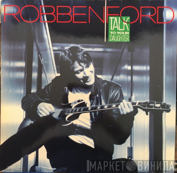 Robben Ford - Talk To Your Daughter