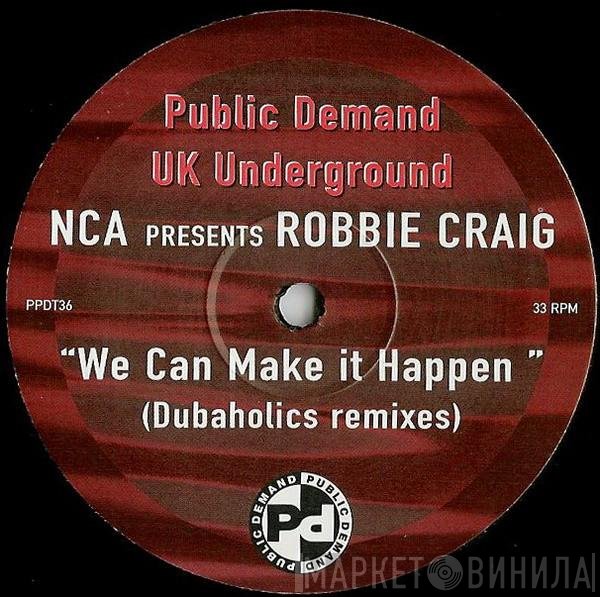 Robbie Craig, NCA - We Can Make It Happen (Dubaholics Remixes)