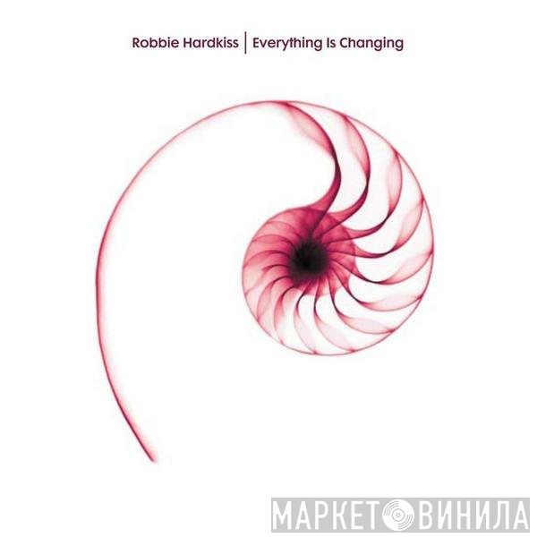 Robbie Hardkiss  - Everything Is Changing