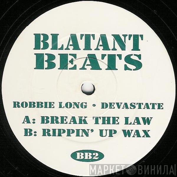 Robbie Long • Devastate  - Break The Law / Rippin' Up Wax
