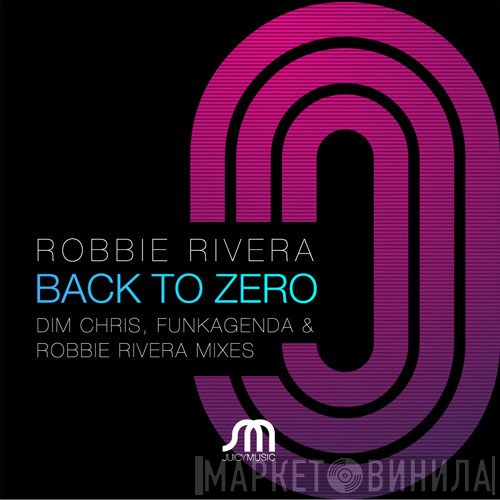 Robbie Rivera  - Back To Zero