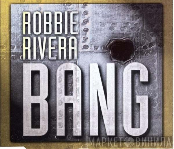 Robbie Rivera  - Bang