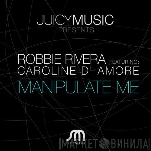 Robbie Rivera Featuring: Caroline D'Amore  - Manipulate Me