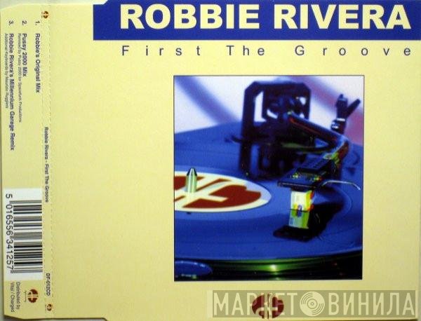 Robbie Rivera  - First The Groove