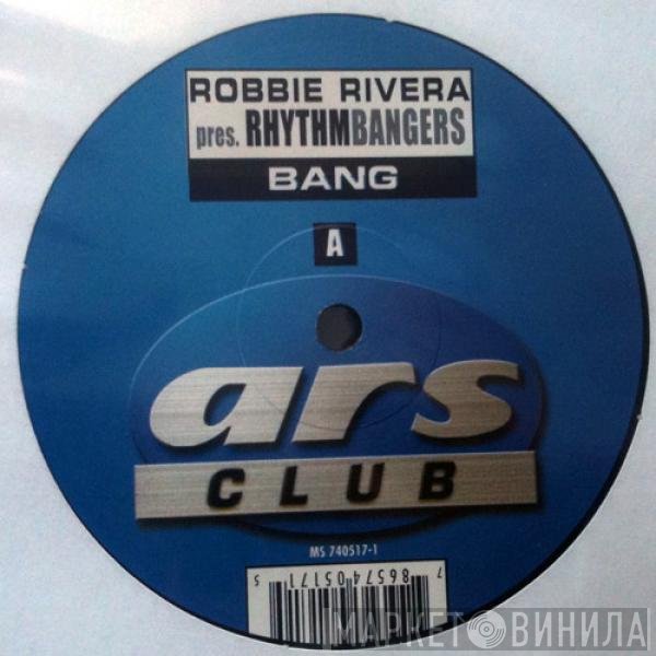 Robbie Rivera Pres. Rhythm Bangers  - Bang
