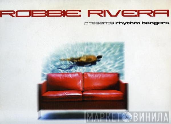 Robbie Rivera Presents Rhythm Bangers  - Bang