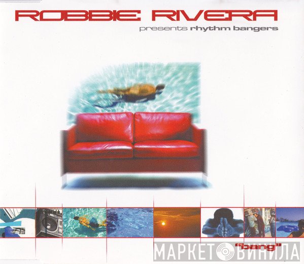 Robbie Rivera Presents Rhythm Bangers  - Bang