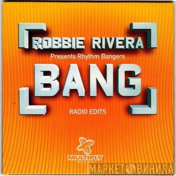 Robbie Rivera, Rhythm Bangers - Bang