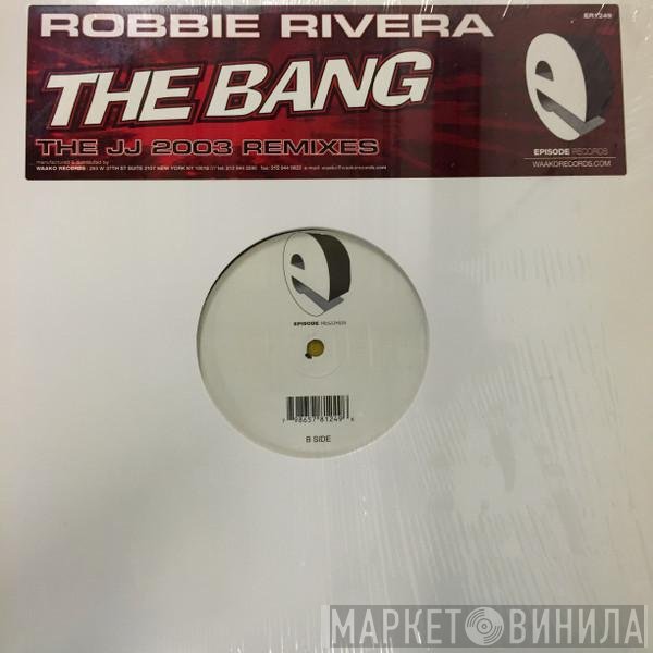 Robbie Rivera - The Bang - JJ 2003 Remixes