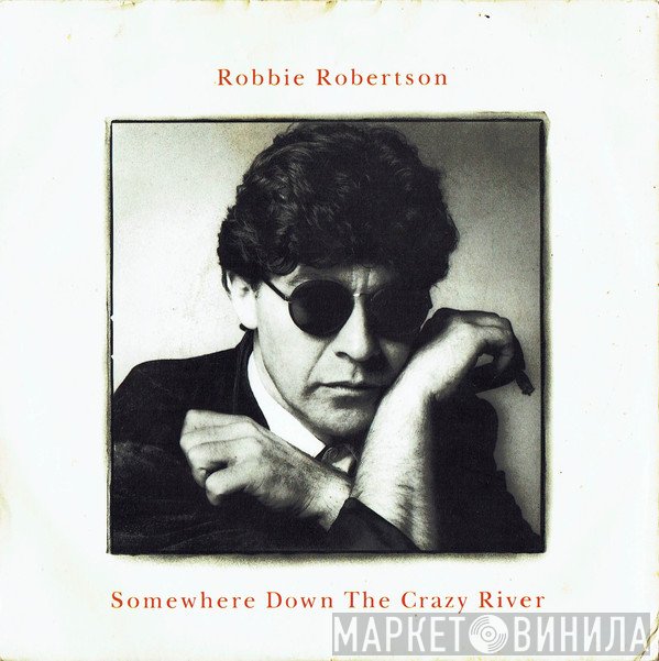 Robbie Robertson - Somewhere Down The Crazy River