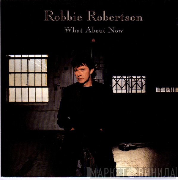Robbie Robertson - What About Now