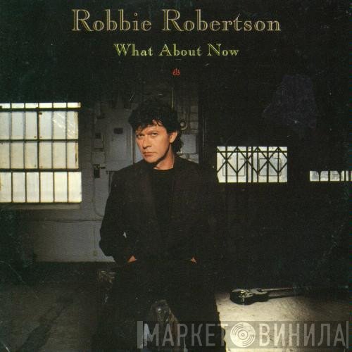 Robbie Robertson - What About Now