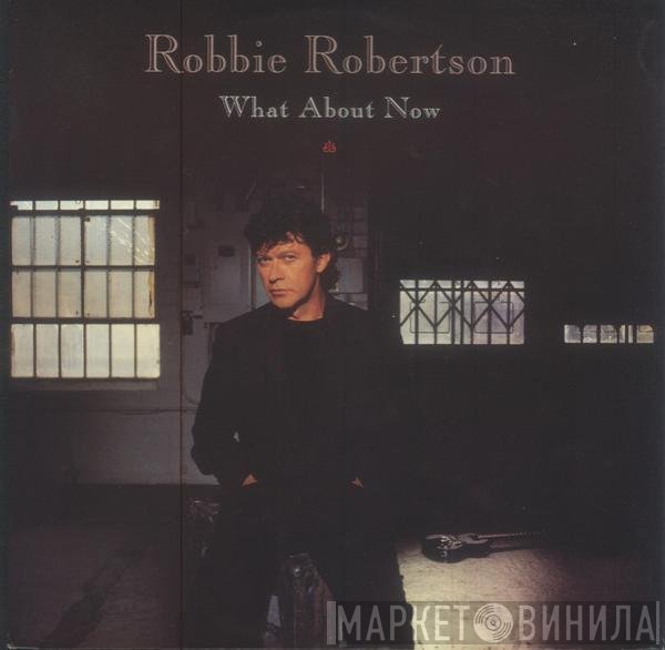 Robbie Robertson - What About Now