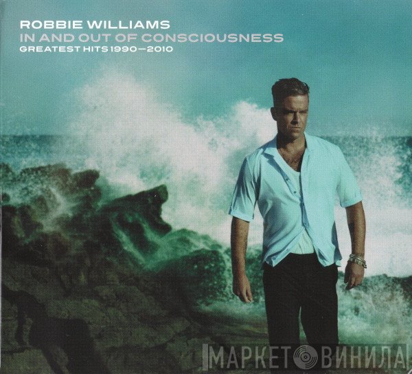 Robbie Williams - In And Out Of Consciousness - Greatest Hits 1990 - 2010