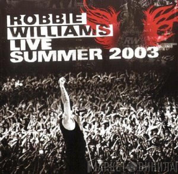 Robbie Williams  - Live Summer 2003