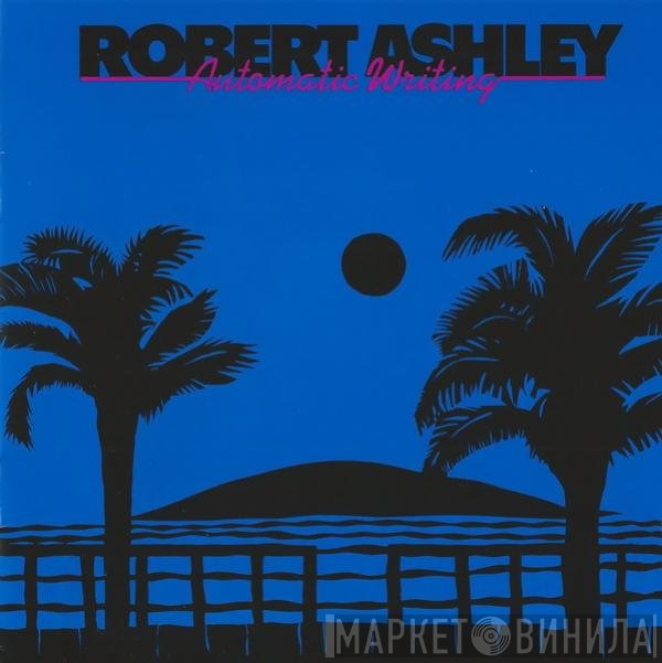 Robert Ashley - Automatic Writing