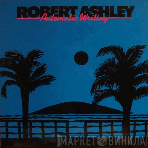 Robert Ashley  - Automatic Writing