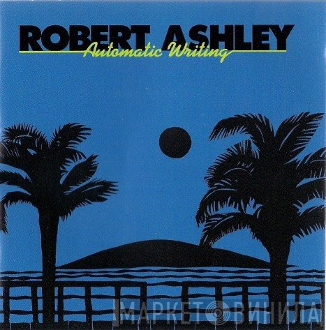 Robert Ashley  - Automatic Writing