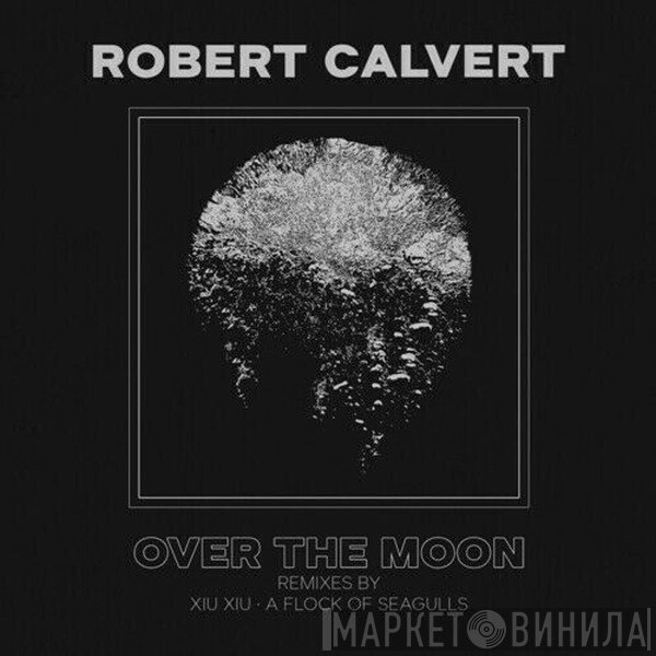 Robert Calvert - Over The Moon