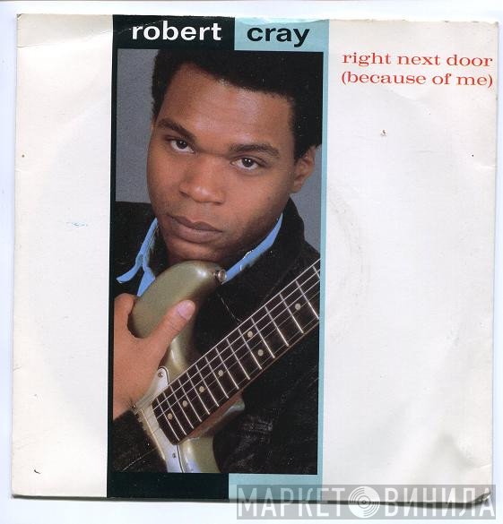 Robert Cray - Right Next Door (Because Of Me)